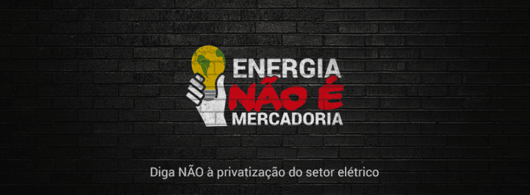 Energia não é mercadoria: todo apoio aos trabalhadores da Eletrobras